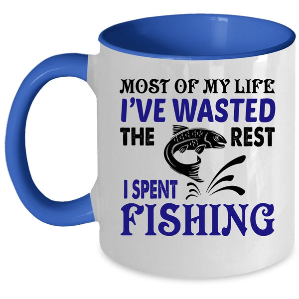 The Rest I Spent Fishing Coffee Mug, Most Of My Life I've Wasted Accent Mug