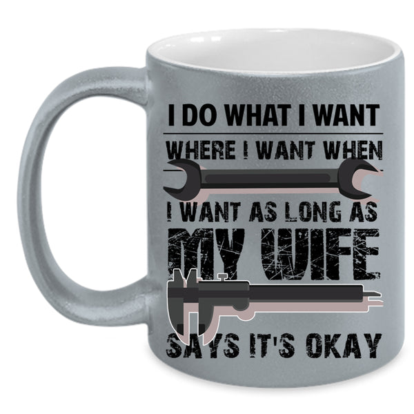 My Wife Says It's Okay Coffee Mug, I Do What I Want Accent Mug
