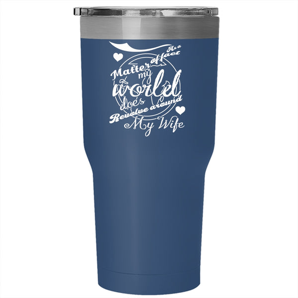 My World Does Revolve Around My Wife Tumbler 30 oz Stainless Steel, Married Travel Mug
