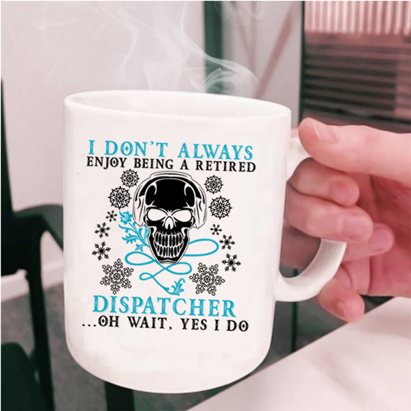 Funny Retierment Coffee Mug, Being A Retired Dispatcher Cup