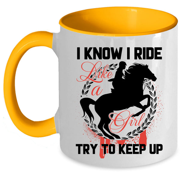 Beautiful Girls Coffee Mug, I Know I Ride Like A Girl Accent Mug