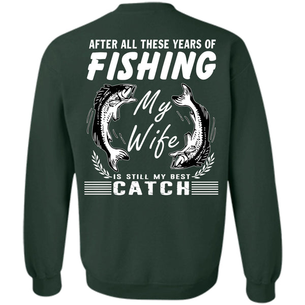 My Wife Is Still My Best Catch T Shirt, Being A Fisherman Sweatshirt