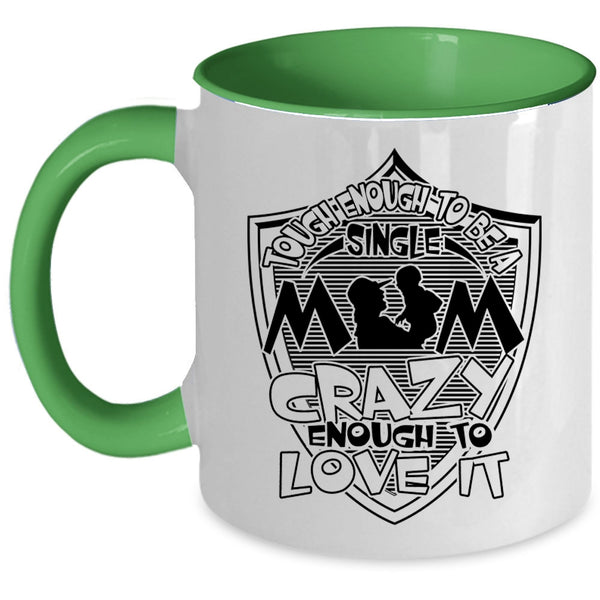 I Love It Coffee Mug, Tough Enough To Be A Sinlge Mom Accent Mug