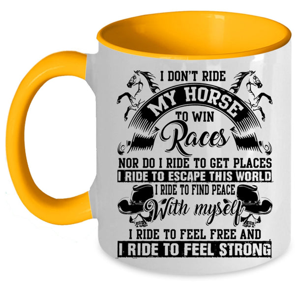I Ride To Feel Strong Coffee Mug, I Don't Ride My Horse To Win Accent Mug
