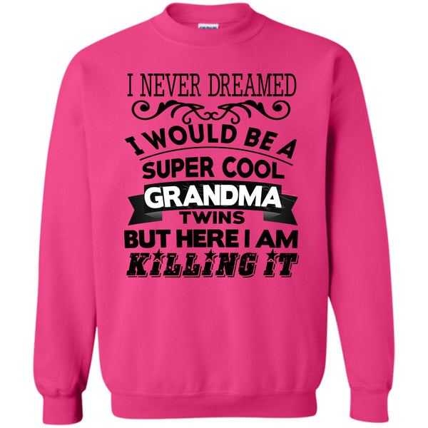Being A Grandma Twins T Shirt, I Never Dreamed Sweatshirt