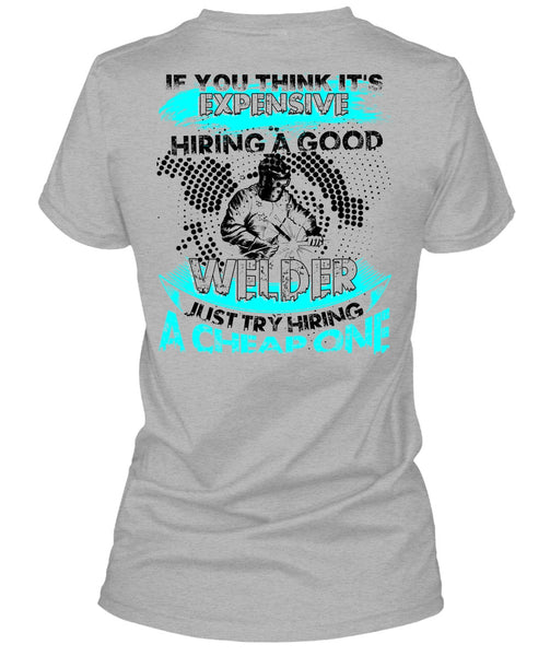 Hiring A Good Welder T Shirt, I Love Welding T Shirt
