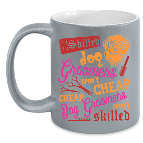 Skilled Dog Groomers Coffee Mug, Cheap Dog Groomers Coffee Cup
