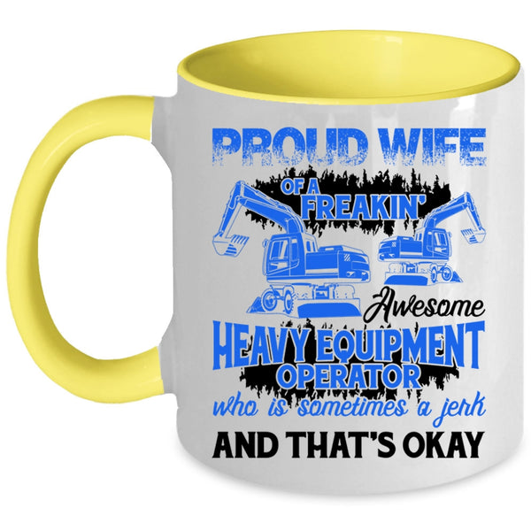 Cute Coffee Mug, Proud Wife Of A Heavy Equipment Operator Accent Mug