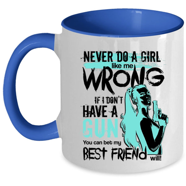 You Can Bet My Best Friend Will Coffee Mug, Never Do A Girl Like Me Wrong Accent Mug