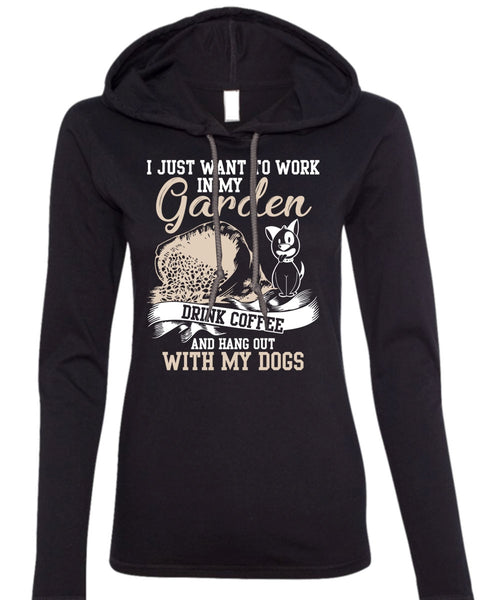 I Just Want To Work In My Garden T Shirt, Hang Out With My Dogs T Shirt (Anvil Ladies Ringspun Hooded)