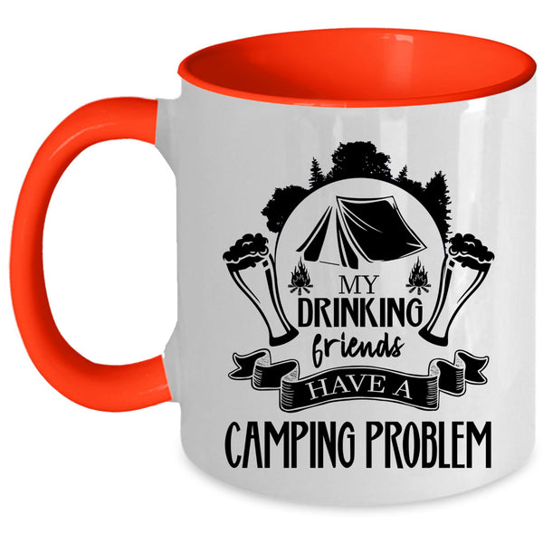 Cute Coffee Mug, My Drinking Friends Have A Camping Problem Accent Mug