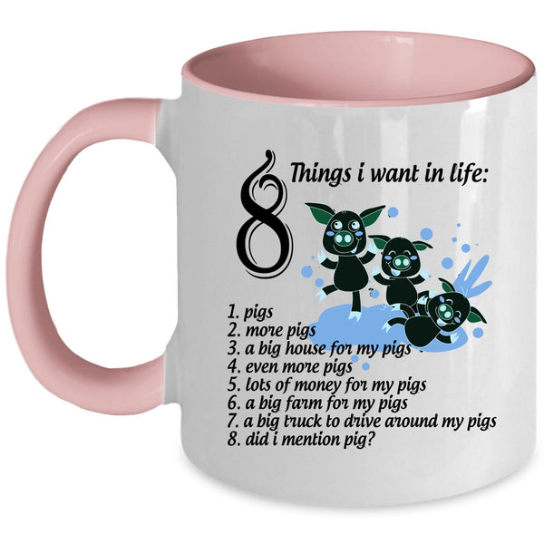 I Love Pigs Coffee Mug, 8 Things I Want In Life Accent Mug