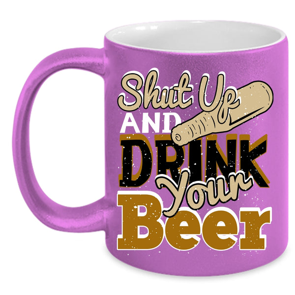 Shut Up And Drink Your Beer Coffee Mug, Funny Drinking Beer Coffee Cup