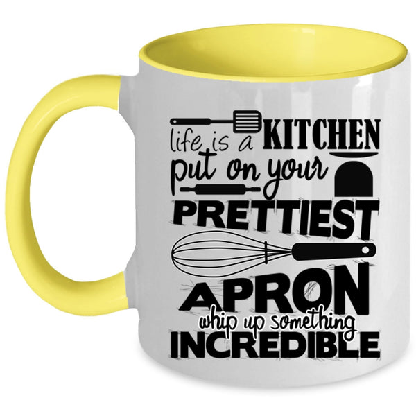 Cool Chef Coffee Mug, Life Is A Kitchen Put On Prettiest Apron Accent Mug