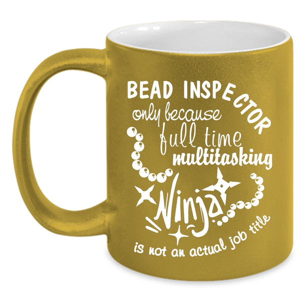 Bead Inspector Coffee Mug, Not An Actual Job Title Coffee Cup