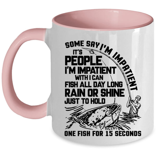 Funny Fishing Coffee Mug, Some Say I'm Impatient Accent Mug