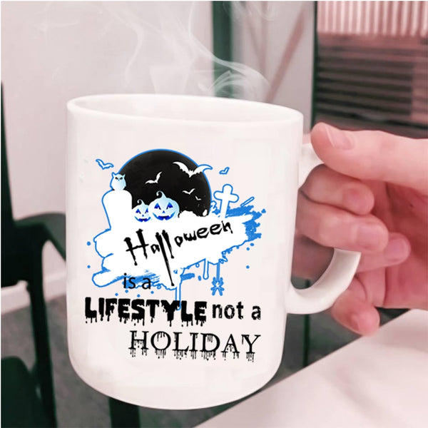 Scary Coffee Mug, Halloween Is A Lifestyle Not A Holiday Cup