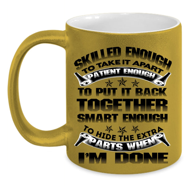 Cool Mechanics Coffee Mug, Skilled Enough To Take It Apart Accent Mug