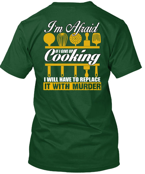 I Give Up Cooking T Shirt, Being A Chef T Shirt