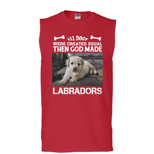All Dogs Were Created Equal Shirt, Then God Made Labradors Shirt (Men's Cotton Sleeveless)