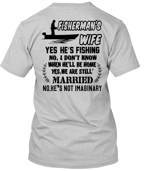 Fisherman's Wife He's Fishing T Shirt, Being A Fisher T Shirt