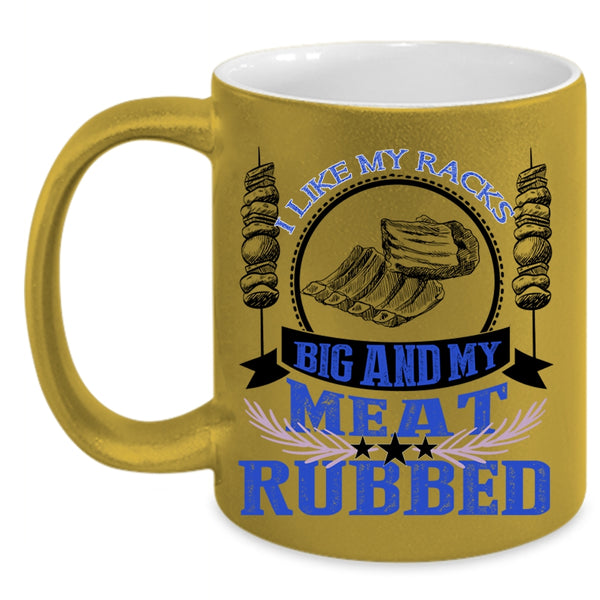 Funny BBQ Coffee Mug, I Like My Racks Big And My Meat Rubbed Accent Mug
