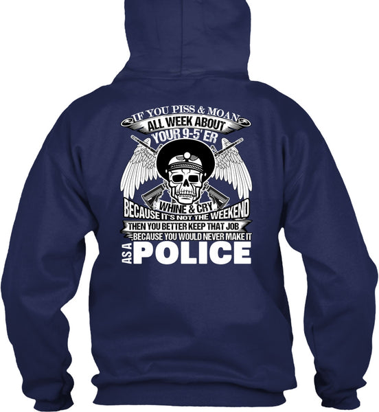 You Would Never Make It As A Police T Shirt, I Love Police T Shirt