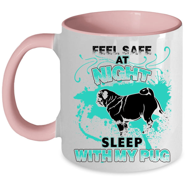 Cool Pug Coffee Mug, Feel Safe At Night Sleep With My Pug Accent Mug
