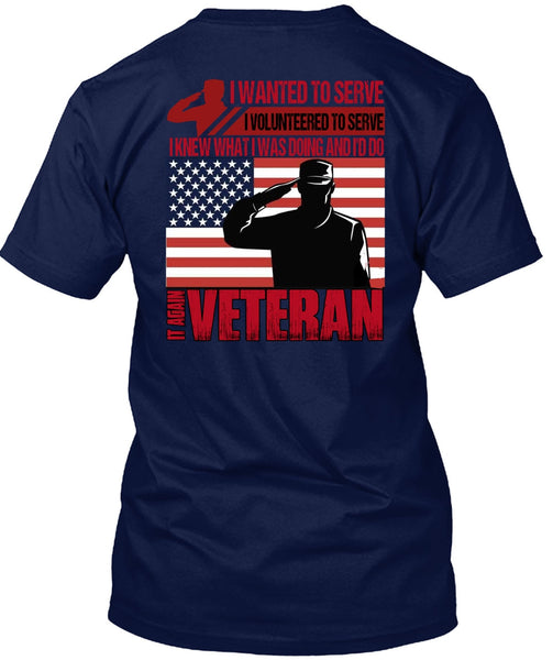 It Again Veteran T Shirt, I Wanted To Serve T Shirt