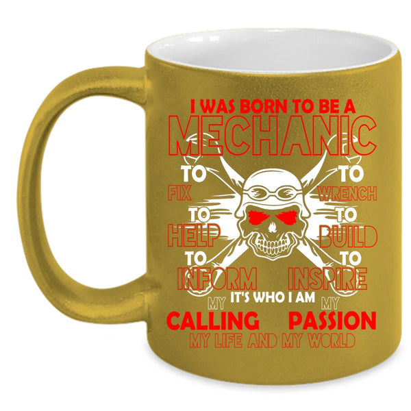 I Was Born To Be A Mechanic Coffee Mug, I Am My Life And My World Coffee Cup