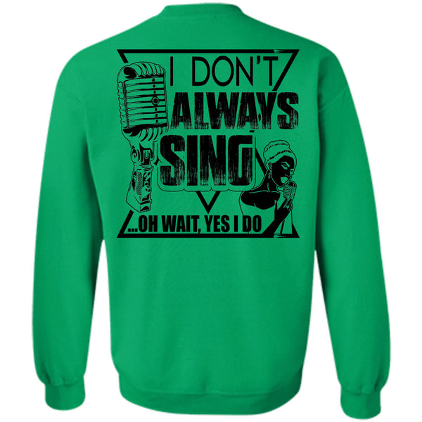I Love Music T Shirt, I Don't Always Sing Sweatshirt
