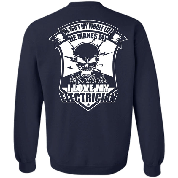 He Isn't My Whole Life T Shirt, I Love Electrician Sweatshirt