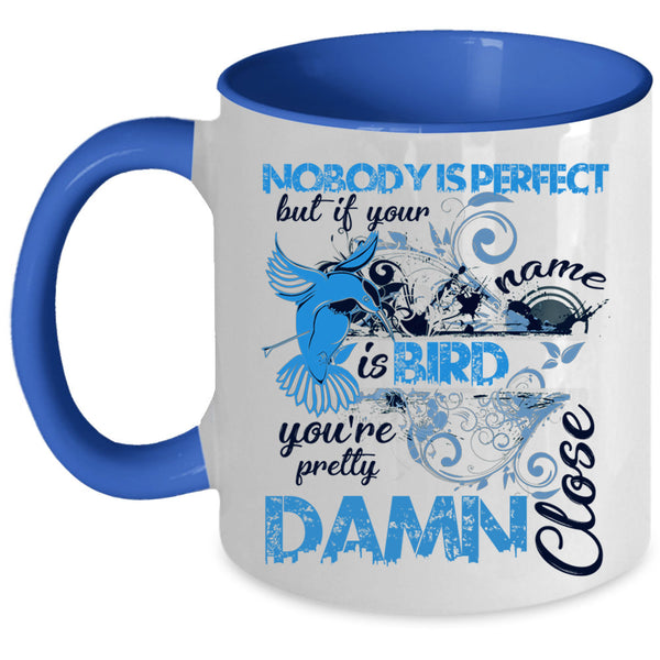 If Your Name Is Bird Coffee Mug, Nobody Is Perfect Accent Mug