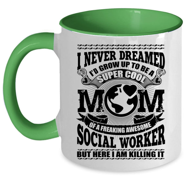 Cool Social Worker Coffee Mug, I'd Grow Up To Be A Mom Of A Social Worker Accent Mug