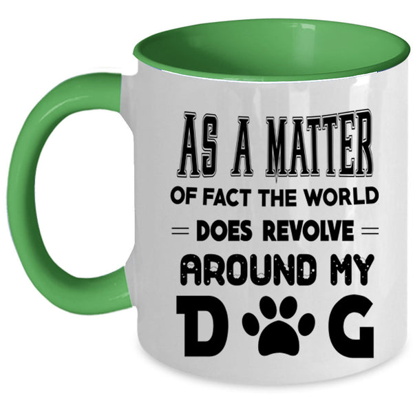 Cool Coffee Mug, The World Does Revolve Around My Dog Accent Mug