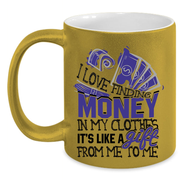 It's Like A Gift From Me Coffee Mug, I Love Finding Money In My Clothes Accent Mug