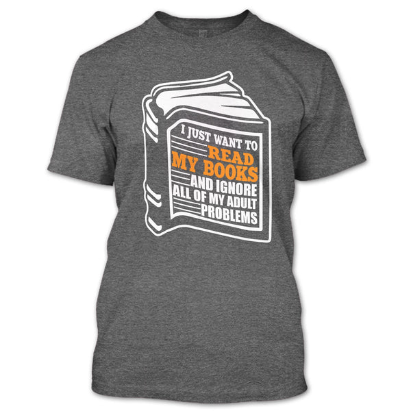 I Just Want To Read My Books T Shirt, Coolest Book Lover T Shirt