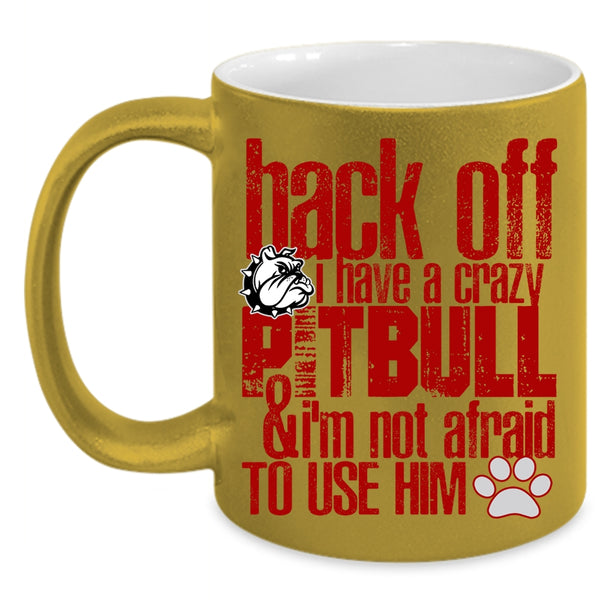 I Have A Crazy Pitbull Coffee Mug, Crazy Pitbull Coffee Cup