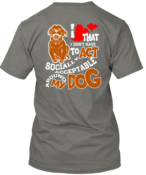 Acceptable Around My Dog T Shirt, My Favorite T Shirt
