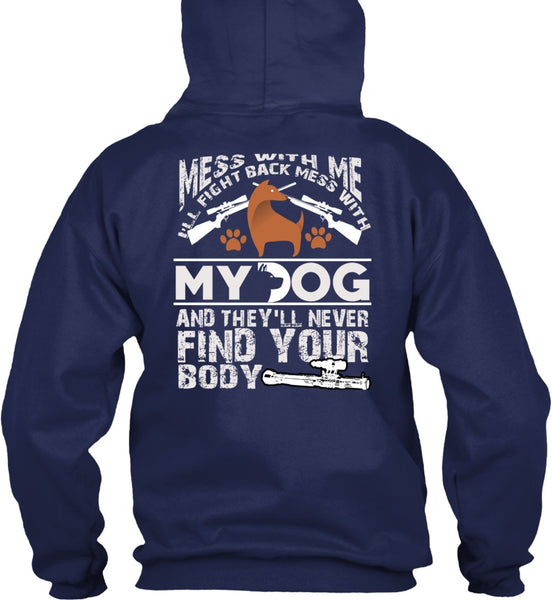 I'll Fight Back Mess With My Dog T Shirt, They'll Never Find Your Body T Shirt