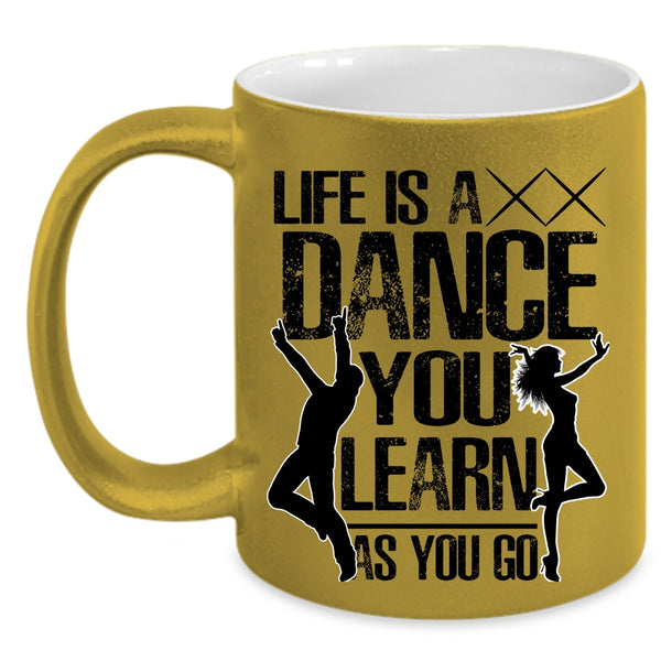 You Learn As You Go Coffee Mug, Life Is A Dance Accent Mug