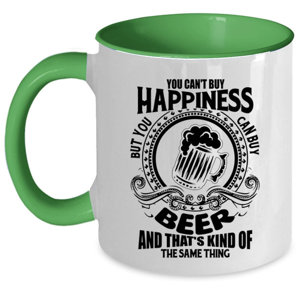 You Can Buy Beer Coffee Mug, You Can't Buy Happiness Accent Mug