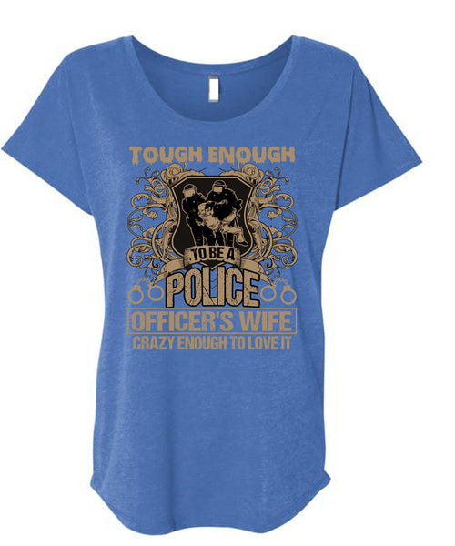 Police Officer's Wife T Shirt, Crazy Enough To Love It T Shirt, Cool Shirt (Ladies' Triblend Dolman Sleeve)