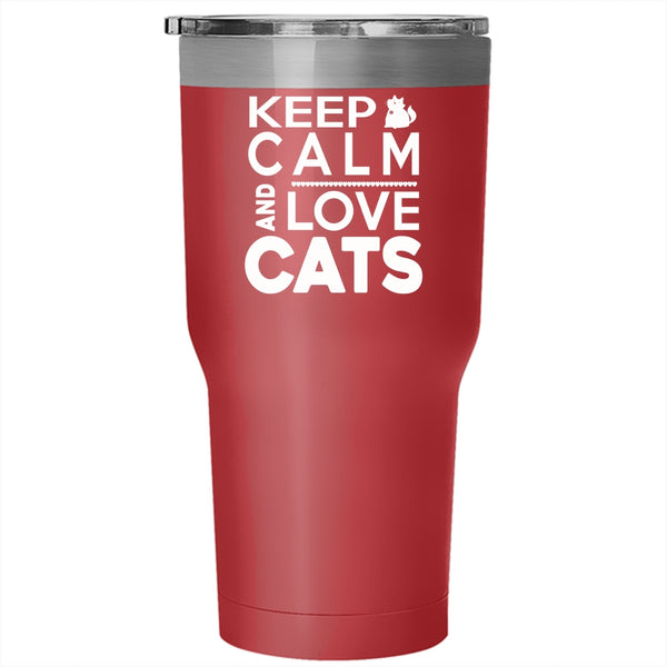 Keep Calm And Love Cats Tumbler 30 oz Stainless Steel, Funny Cat Lovers Travel Mug