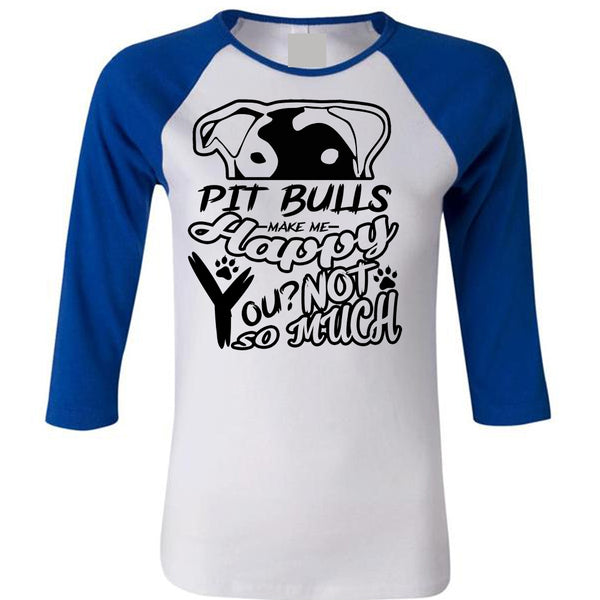 Pit Bulls Make Me Happy You T Shirt, I Love Dog T Shirt, My Favorite T Shirt