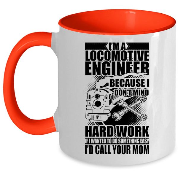 I Don't Mind Hard Work Coffee Mug, I'm A Locomotive Engineer Accent Mug
