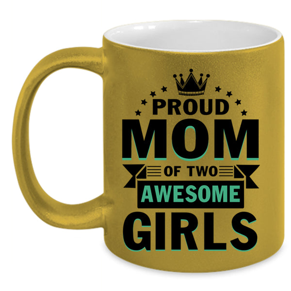Cute Mom Coffee Mug, Proud Mom Of Two Awesome Girls Accent Mug