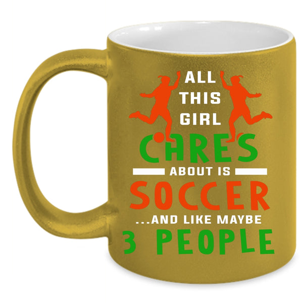 All This Girl Cares About Is Soccer Coffee Mug, Funny Soccer Coffee Cup