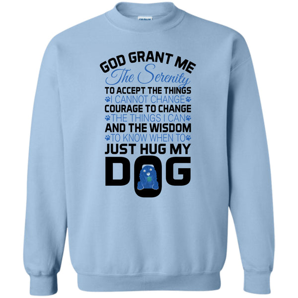 I Love My Dog T Shirt, God Grant Me The Serenity Sweatshirt