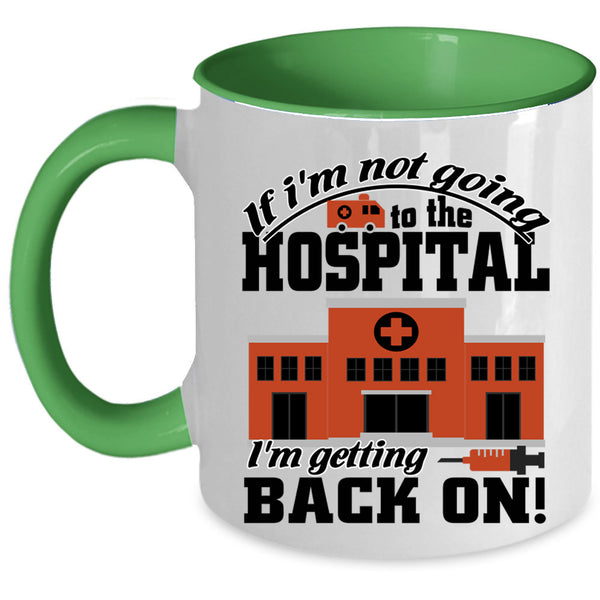 I'm Getting Back On Coffee Mug, I'm Not Going To The Hospital Accent Mug